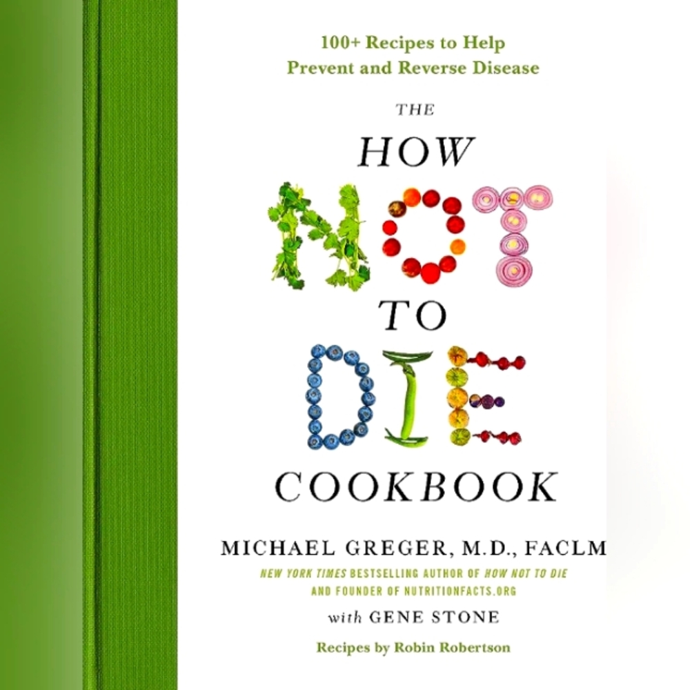 Michael Greger M.D.  Hard Cover The How Not to Die Cookbook: 100+ Recipes